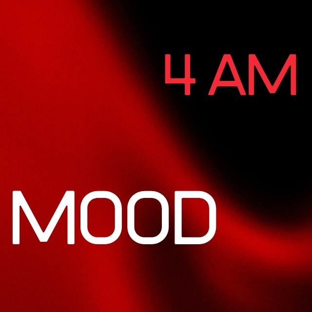 4AM Mood